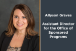 Allyson Graves Assistant Director for the Office of Sponsored Programs
