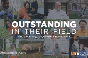 Outstanding in Their Field: Q&A-style articles featuring UTIA faculty, staff, students and alumni from across the state.